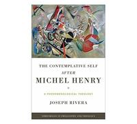 Contemplative Self After Michel Henry, The