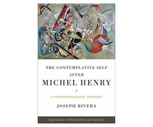 Contemplative Self After Michel Henry, The