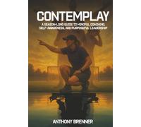 CONTEMPLAY: A SEASON-LONG GUIDE TO MINDFUL COACHING, SELF-AWARENESS, AND PURPOSEFUL LEADERSHIP