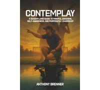 CONTEMPLAY: A SEASON-LONG GUIDE TO MINDFUL COACHING, SELF-AWARENESS, AND PURPOSEFUL LEADERSHIP