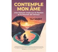 Contemple Mon Âme: Une histoire vraie sur le pardon et le pouvoir de l'amour