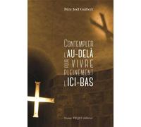 Contempler l'au-delà pour vivre pleinement l'ici-bas - Joël Guibert - Tequi - broché - Essai