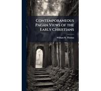 Contemporaneous Pagan Views of the Early Christians