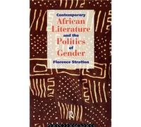 Contemporary African Literature and the Politics of Gender by Florence Stratton Florence Stratton (Auteur)