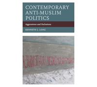 Contemporary Anti-Muslim Politics: Aggressions and Exclusions