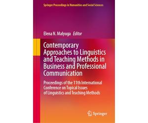 Contemporary Approaches to Linguistics and Teaching Methods in Business and Professional Communication: Proceedings of the 11th International ... Issues of Linguistics and Teaching Methods