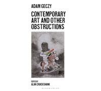 Contemporary Art and Other Obstructions - Adam Geczy - Bloomsbury Visual Arts - ebook (ePub) - Livre
