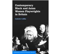 Contemporary Black and Asian Women Playwrights in Britain, Cambridge Studies in Modern Theatre Gabriele Griffin (Auteur)