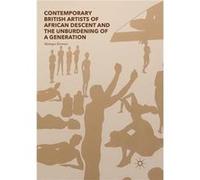 Contemporary British Artists of African Descent and the Unburdening of a Generation - Monique Kerman - Springer International Publishing AG - Livre en Ang Monique KermanMonique Kerman (Auteur)