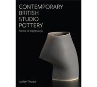 Contemporary British Studio Pottery by Ashley Thorpe Ashley Thorpe (Auteur)