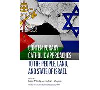 Contemporary Catholic Approaches to the People, Land, and State of Israel