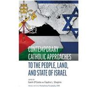 Contemporary Catholic Approaches to the People, Land, and State of Israel