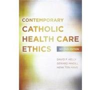 Contemporary Catholic Health Care Ethics by Henk ten Have Collectif (Auteur)