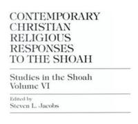 Contemporary Christian Religious Responses to the Shoah by Steven L. Jacobs