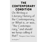 Contemporary Condition On Writing A Literary History Of The Contemporary Or What Is, Or Was