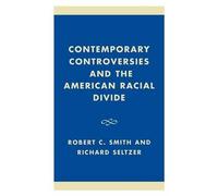 Contemporary Controversies and the American Racial Divide by Richard Seltzer Richard Seltzer, Robert Charles Smith (Auteur)