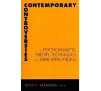Contemporary Controversies In Psychoanalytic Theory, Technique And Their Applications