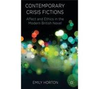 Contemporary Crisis Fictions: Affect And Ethics In The Modern British Novel (Hardcover) Emily Horton, (Auteur)