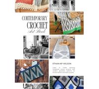 Contemporary Crochet Art Book: Learn to create stunning handmade mosaic projects with modern geometric patterns for throws fashion and home accents