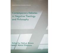 Contemporary Debates In Negative Theology And Philosophy