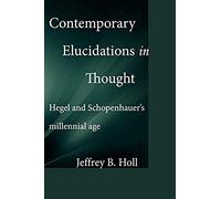 Contemporary Elucidations In Thought: Hegel And Schopenhauer's Millennial Age