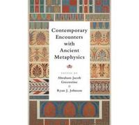 Contemporary Encounters With Ancient Metaphysics