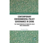 Contemporary Environmental Policy Governance in China The Transformation of Municipal Solid Waste Management - Victoria S. Zhou - Routledge - ebook (ePub) - Livre