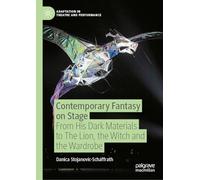 Contemporary Fantasy on Stage: From His Dark Materials to The Lion, the Witch and the Wardrobe