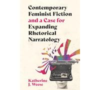 Contemporary Feminist Fiction and a Case for Expanding Rhetorical Narratology