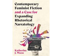 Contemporary Feminist Fiction and a Case for Expanding Rhetorical Narratology - Katherine J. Weese - Ohio State University Press - ebook (ePub) - Livre