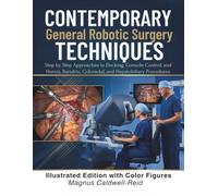 Contemporary General Robotic Surgery Techniques: Step by Step Approaches to Docking, Console Control, and Hernia, Bariatric, Colorectal, and Hepatobiliary Procedures