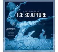 Contemporary Ice Sculpture by Barbara Purchia Barbara Purchia , E Ashley Rooney (Auteur)