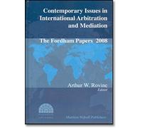 Contemporary Issues In International Arbitration And Mediation: The Fordham Papers (2008)