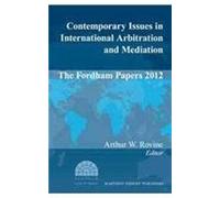 Contemporary Issues In International Arbitration And Mediation: The Fordham Papers (2012)