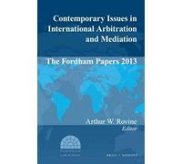 Contemporary Issues In International Arbitration And Mediation: The Fordham Papers (2013)