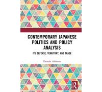 Contemporary Japanese Politics and Policy Analysis Its Defense, Territory, and Trade - Daisuke Akimoto - Routledge - ebook (ePub) - Livre
