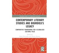 Contemporary Literary Studies and Bourdieu’s Legacy: Comparative Frameworks for a Globalised Cultural Field