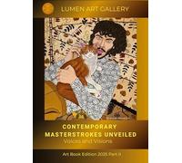 CONTEMPORARY MASTERSTROKES UNVEILED - Voices and Visions: Lumen Art Book 2025 - Part II