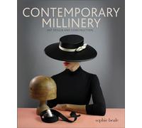 Contemporary Millinery: Hat Design and Construction