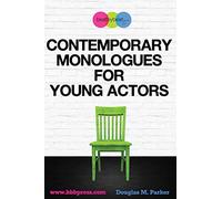 Contemporary Monologues for Young Actors: 54 High-Quality Monologues for Kids & Teens