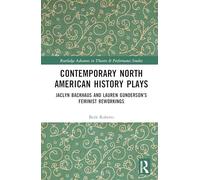 Contemporary North American History Plays: Jaclyn Backhaus and Lauren Gunderson’s Feminist Reworkings