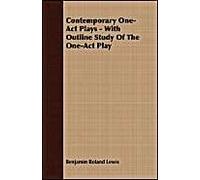 Contemporary One-Act Plays - With Outline Study Of The One-Act Play