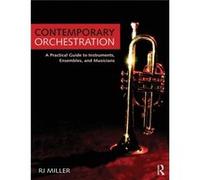 Contemporary Orchestration: A Practical Guide To Instruments, Ensembles, And Musicians (Paperback) R J Metropolitan State College Of Denver Miller, Usa (Auteur)