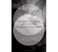 Contemporary Perspectives on C.S. Lewis' 'The Abolition of Man': History, Philosophy, Education, and Science - [Version Originale] Inconnu (Auteur)