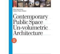 [(Contemporary Public Space: Un-Volumetric Architecture)] [ Edited by Aldo Aymonino, Edited by Valerio Paolo Mosco ] [November, 2007]