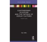 Contemporary Sculpture and the Critique of Display Cultures: Tainted Goods (Routledge Focus on Art History and Visual Studies) - [Version Originale] Inconnu (Auteur)