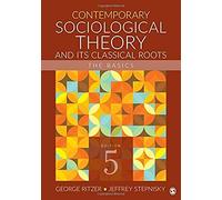 Contemporary Sociological Theory And Its Classical Roots: The Basics