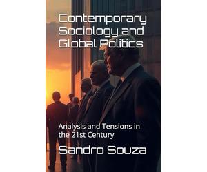 Contemporary Sociology and Global Politics: Analysis and Tensions in the 21st Century