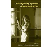 Contemporary Spanish Cinema and Genre Jay Beck, Vicente Rodriguez Ortega (Auteur)