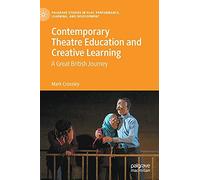 Contemporary Theatre Education And Creative Learning : A Great British Journey